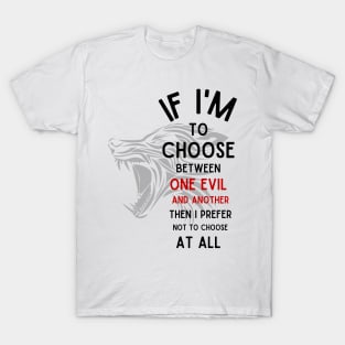 Wolf - If I'm To Choose Between An Evil And Another Then I Prefer Not To Choose At All - White - Fantasy T-Shirt